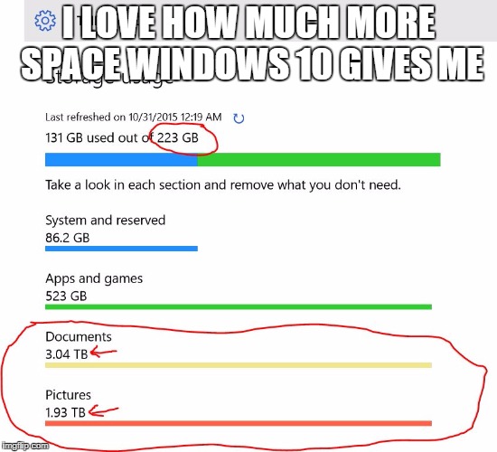 I LOVE HOW MUCH MORE SPACE WINDOWS 10 GIVES ME | image tagged in win10storage | made w/ Imgflip meme maker