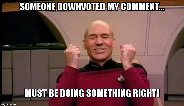 Awww did I offend u with the truth.....
 | SOMEONE DOWNVOTED MY COMMENT... MUST BE DOING SOMETHING RIGHT! | image tagged in success picard,downvote,truth | made w/ Imgflip meme maker