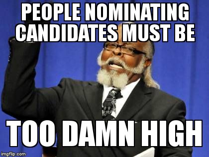 Too Damn High | PEOPLE NOMINATING CANDIDATES MUST BE TOO DAMN HIGH | image tagged in memes,too damn high | made w/ Imgflip meme maker