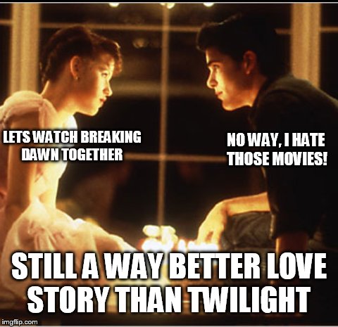 Have some molly  | LETS WATCH BREAKING DAWN TOGETHER STILL A WAY BETTER LOVE STORY THAN TWILIGHT NO WAY, I HATE THOSE MOVIES! | image tagged in memes,twilight,1980s,16 candles,molly | made w/ Imgflip meme maker