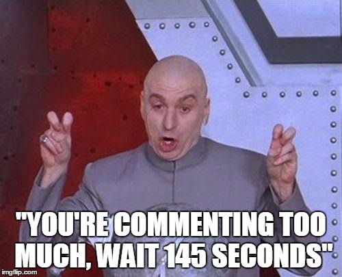 Why Imgflip, WHY?! | "YOU'RE COMMENTING TOO MUCH, WAIT 145 SECONDS" | image tagged in memes,dr evil laser | made w/ Imgflip meme maker