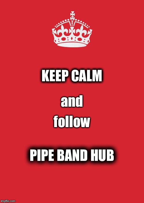 Keep Calm And Carry On Red | KEEP CALM and follow PIPE BAND HUB | image tagged in memes,keep calm and carry on red | made w/ Imgflip meme maker