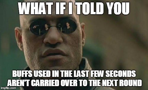 Matrix Morpheus Meme | WHAT IF I TOLD YOU BUFFS USED IN THE LAST FEW SECONDS AREN'T CARRIED OVER TO THE NEXT ROUND | image tagged in memes,matrix morpheus | made w/ Imgflip meme maker