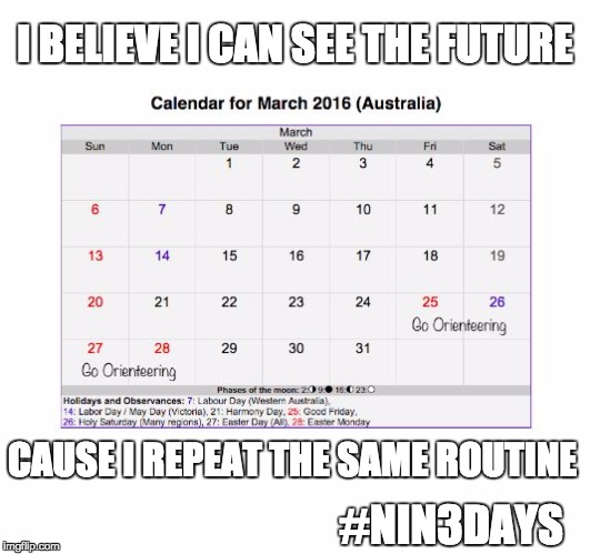 I BELIEVE I CAN SEE THE FUTURE CAUSE I REPEAT THE SAME ROUTINE #NIN3DAYS | image tagged in the future | made w/ Imgflip meme maker
