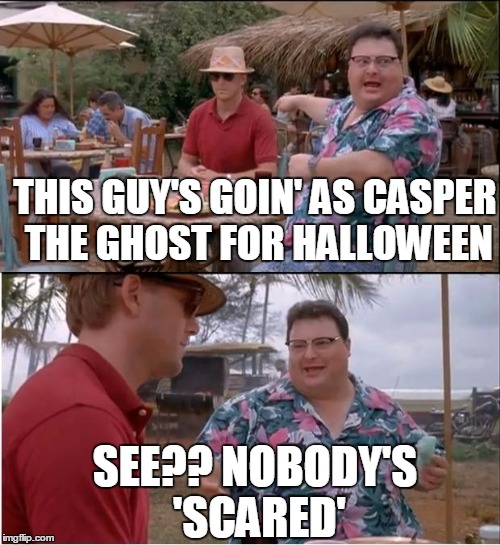 See Nobody Cares Meme | THIS GUY'S GOIN' AS CASPER THE GHOST FOR HALLOWEEN SEE?? NOBODY'S 'SCARED' | image tagged in memes,see nobody cares | made w/ Imgflip meme maker
