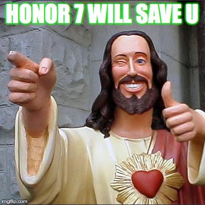Buddy Christ | HONOR 7 WILL SAVE U | image tagged in memes,buddy christ | made w/ Imgflip meme maker