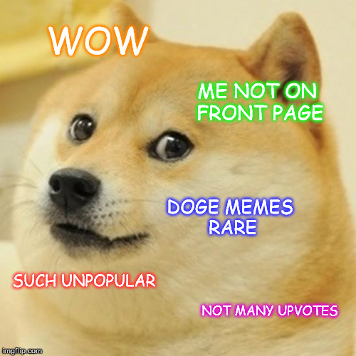 Doge Meme | WOW ME NOT ON FRONT PAGE DOGE MEMES RARE SUCH UNPOPULAR NOT MANY UPVOTES | image tagged in memes,doge | made w/ Imgflip meme maker