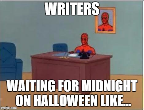 Spiderman Computer Desk Meme | WRITERS WAITING FOR MIDNIGHT ON HALLOWEEN LIKE... | image tagged in memes,spiderman computer desk,spiderman | made w/ Imgflip meme maker