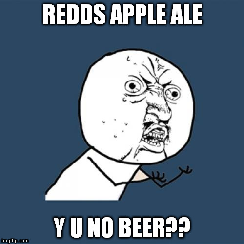 False Advertising | REDDS APPLE ALE Y U NO BEER?? | image tagged in memes,y u no | made w/ Imgflip meme maker