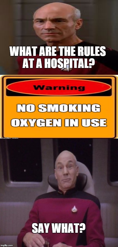 This actually is at Several Hospitals I've been to | WHAT ARE THE RULES AT A HOSPITAL? SAY WHAT? | image tagged in memes,weird sign,picard | made w/ Imgflip meme maker