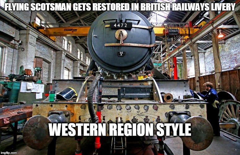 FLYING SCOTSMAN GETS RESTORED IN BRITISH RAILWAYS LIVERY WESTERN REGION STYLE | image tagged in memes,trains | made w/ Imgflip meme maker