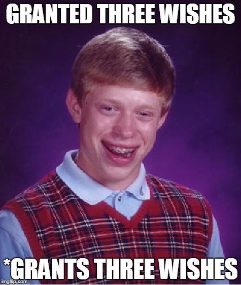 Bad Luck Brian | GRANTED THREE WISHES *GRANTS THREE WISHES | image tagged in memes,bad luck brian | made w/ Imgflip meme maker