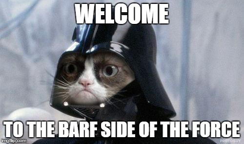 Grumpy Barf Vader | WELCOME TO THE BARF SIDE OF THE FORCE | image tagged in grumpy cat,darth vader,barf side,star wars force,star wars | made w/ Imgflip meme maker