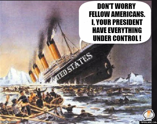 DON'T WORRY FELLOW AMERICANS. I, YOUR PRESIDENT HAVE EVERYTHING UNDER CONTROL ! | made w/ Imgflip meme maker