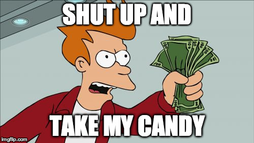 Shut Up And Take My Money Fry | SHUT UP AND TAKE MY CANDY | image tagged in memes,shut up and take my money fry | made w/ Imgflip meme maker
