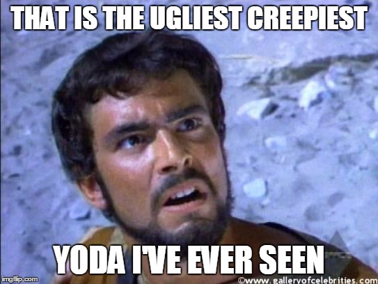 face you make | THAT IS THE UGLIEST CREEPIEST YODA I'VE EVER SEEN | image tagged in face you make | made w/ Imgflip meme maker