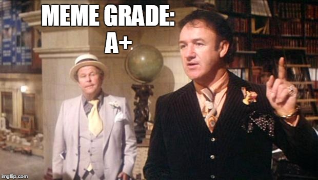 Gene Hackman's anouncement: | MEME GRADE: A+ | image tagged in gene hackman's anouncement | made w/ Imgflip meme maker