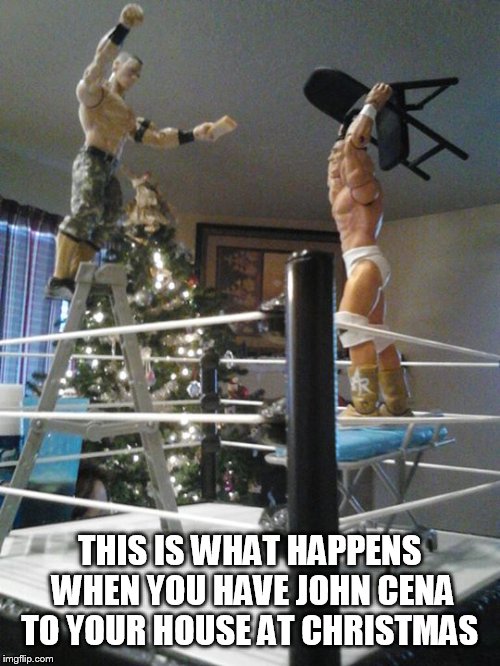THIS IS WHAT HAPPENS WHEN YOU HAVE JOHN CENA TO YOUR HOUSE AT CHRISTMAS | made w/ Imgflip meme maker
