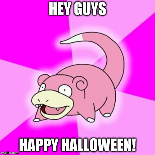 Slow poke
 | HEY GUYS HAPPY HALLOWEEN! | image tagged in memes,slowpoke,halloween | made w/ Imgflip meme maker