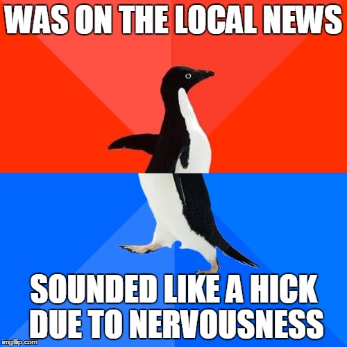 Socially Awesome Awkward Penguin | WAS ON THE LOCAL NEWS SOUNDED LIKE A HICK DUE TO NERVOUSNESS | image tagged in memes,socially awesome awkward penguin | made w/ Imgflip meme maker