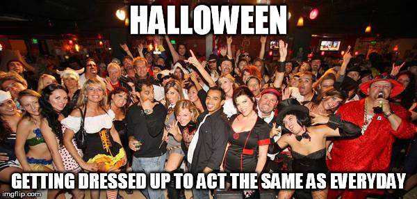 Basic Halloween | HALLOWEEN GETTING DRESSED UP TO ACT THE SAME AS EVERYDAY | image tagged in halloween,basic,basichalloween,sobasic,sobetasobasic | made w/ Imgflip meme maker