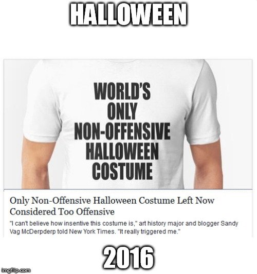 When no one has anything left to be offended about | HALLOWEEN 2016 | image tagged in sjw halloween,halloween,costume,sjw | made w/ Imgflip meme maker