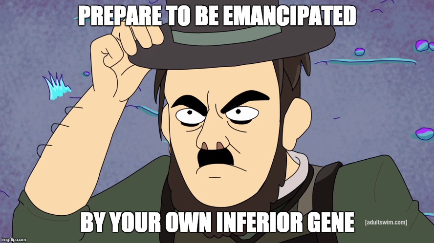 PREPARE TO BE EMANCIPATED BY YOUR OWN INFERIOR GENE | made w/ Imgflip meme maker