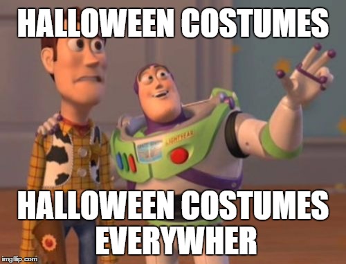 Living in a country that doesn't celebrate Halloween | HALLOWEEN COSTUMES HALLOWEEN COSTUMES EVERYWHER | image tagged in memes,x x everywhere,halloween,costume | made w/ Imgflip meme maker