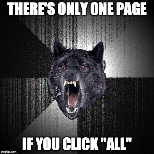 Insanity Wolf Meme | THERE'S ONLY ONE PAGE IF YOU CLICK "ALL" | image tagged in memes,insanity wolf | made w/ Imgflip meme maker