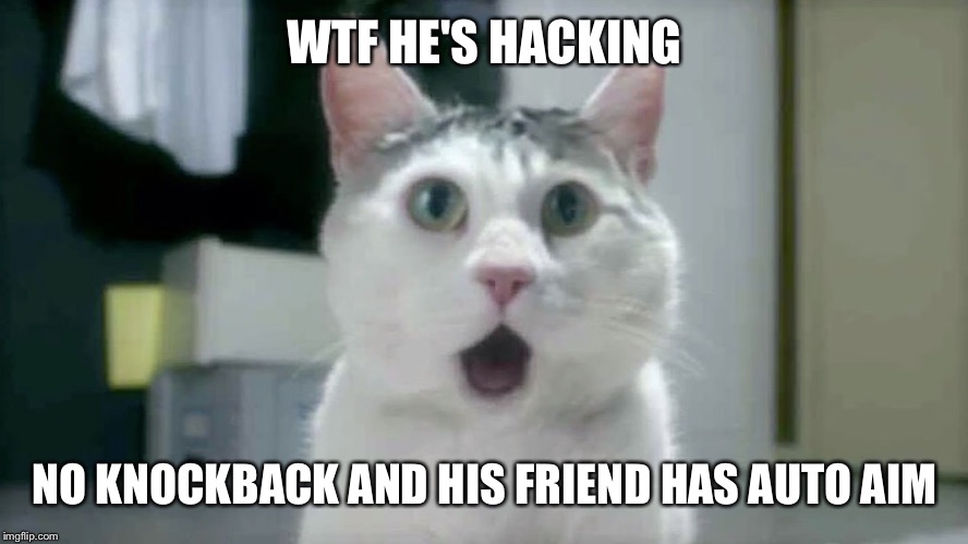 WTF HE'S HACKING NO KNOCKBACK AND HIS FRIEND HAS AUTO AIM | made w/ Imgflip meme maker