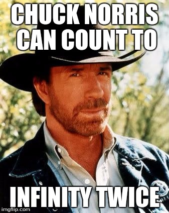 Chuck Norris Meme | CHUCK NORRIS CAN COUNT TO INFINITY TWICE | image tagged in chuck norris | made w/ Imgflip meme maker