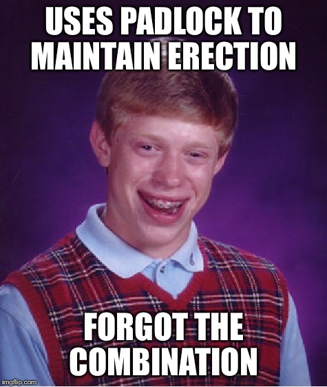 That's one story the doctors won't forget | USES PADLOCK TO MAINTAIN ERECTION FORGOT THE COMBINATION | image tagged in memes,bad luck brian,padlock | made w/ Imgflip meme maker