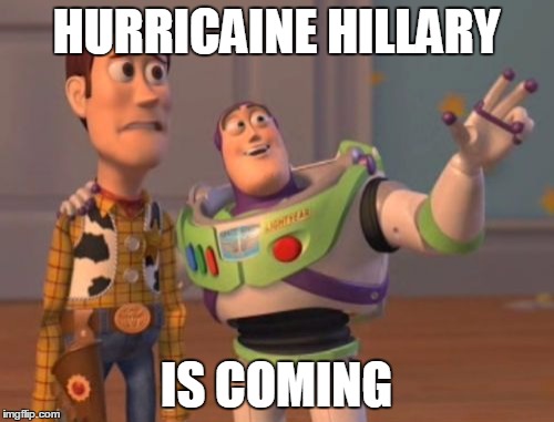 X, X Everywhere Meme | HURRICAINE HILLARY IS COMING | image tagged in memes,x x everywhere | made w/ Imgflip meme maker