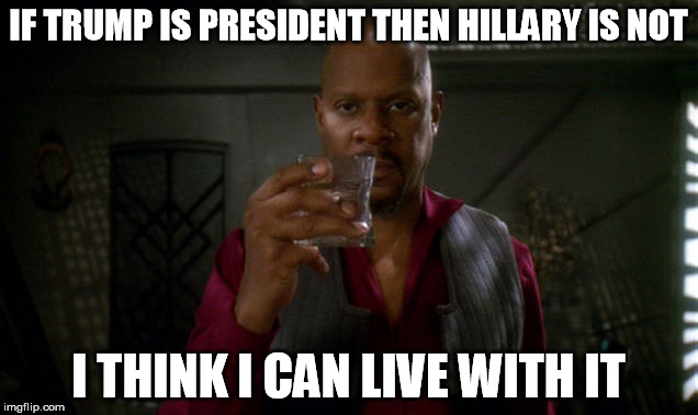 Trumps doesn't seem so bad when I think of the alternatives
 | IF TRUMP IS PRESIDENT THEN HILLARY IS NOT I THINK I CAN LIVE WITH IT | image tagged in sisko with glass,donald trump,hillary clinton,election 2016 | made w/ Imgflip meme maker