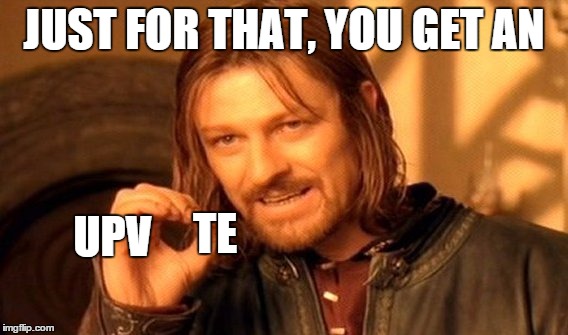 One Does Not Simply Meme | JUST FOR THAT, YOU GET AN UPV TE | image tagged in memes,one does not simply | made w/ Imgflip meme maker