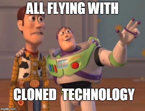 X, X Everywhere Meme | ALL FLYING WITH CLONED  TECHNOLOGY | image tagged in memes,x x everywhere | made w/ Imgflip meme maker