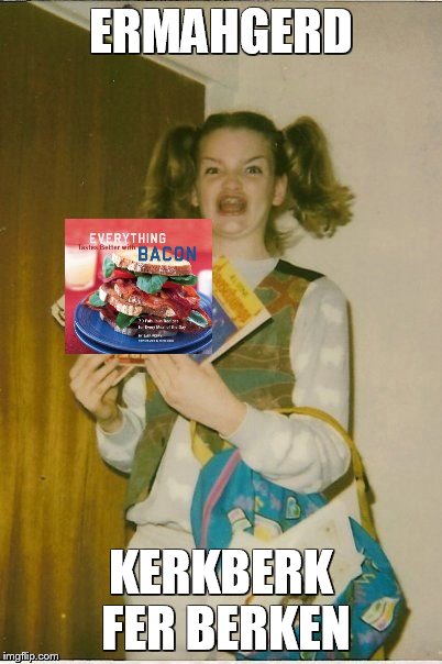 Ermahgerd Berks Meme | ERMAHGERD KERKBERK FER BERKEN | image tagged in memes,ermahgerd berks | made w/ Imgflip meme maker