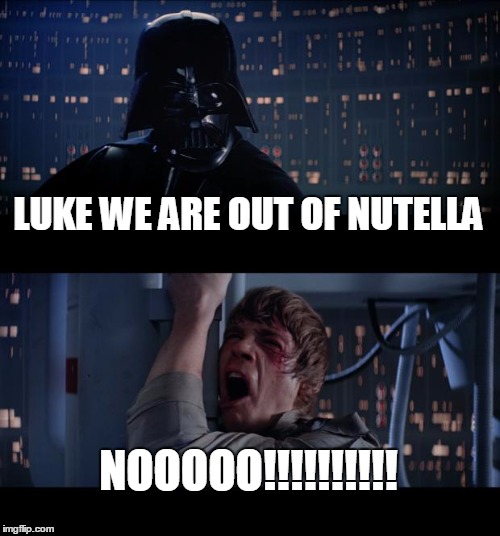 We are out of Nutella | LUKE WE ARE OUT OF NUTELLA NOOOOO!!!!!!!!!! | image tagged in memes,star wars no | made w/ Imgflip meme maker