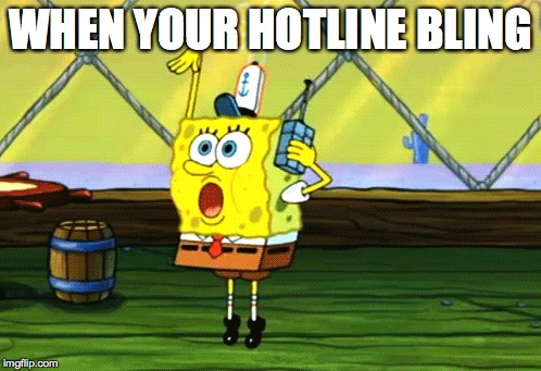 When your hotline bling | WHEN YOUR HOTLINE BLING | image tagged in hotline,bling,drake | made w/ Imgflip meme maker