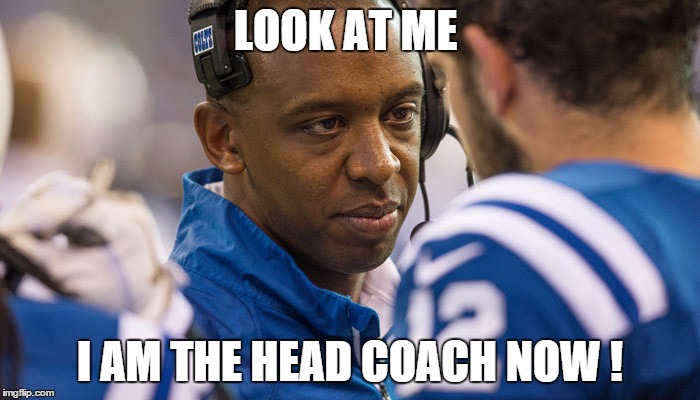 LOOK AT ME I AM THE HEAD COACH NOW ! | made w/ Imgflip meme maker