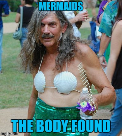 Merman | MERMAIDS THE BODY FOUND | image tagged in mermaid | made w/ Imgflip meme maker