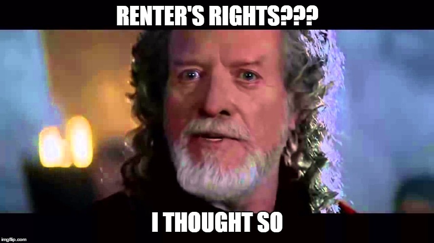 RENTER'S RIGHTS??? I THOUGHT SO | image tagged in landlordhasrights | made w/ Imgflip meme maker