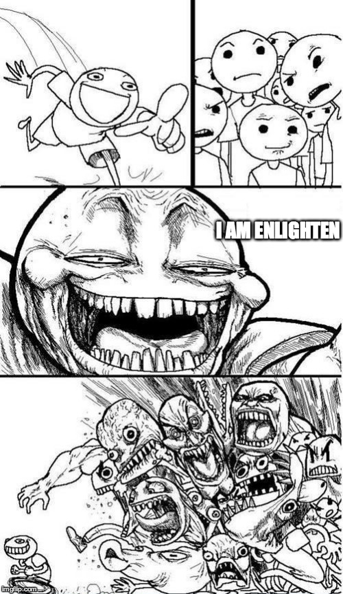  Trollbait / Nobody is Right | I AM ENLIGHTEN | image tagged in  trollbait / nobody is right,zen | made w/ Imgflip meme maker