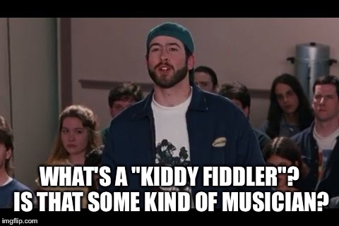 I made this for a Euro on FB who used an unusual turn of phrase. | WHAT'S A "KIDDY FIDDLER"? IS THAT SOME KIND OF MUSICIAN? | image tagged in what's a nubian | made w/ Imgflip meme maker