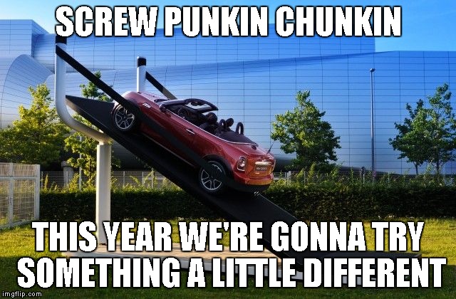 I would totally get in on this...how about you? | SCREW PUNKIN CHUNKIN THIS YEAR WE'RE GONNA TRY SOMETHING A LITTLE DIFFERENT | image tagged in car slingshot,punkin chunkin,funny,extreme sports | made w/ Imgflip meme maker