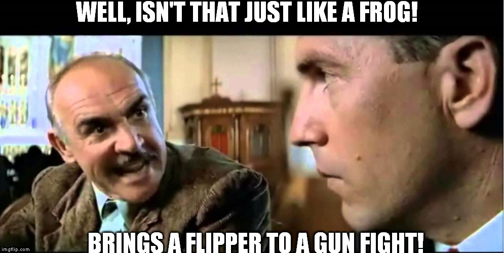 flipper frog | WELL, ISN'T THAT JUST LIKE A FROG! BRINGS A FLIPPER TO A GUN FIGHT! | image tagged in sean connery  kermit | made w/ Imgflip meme maker