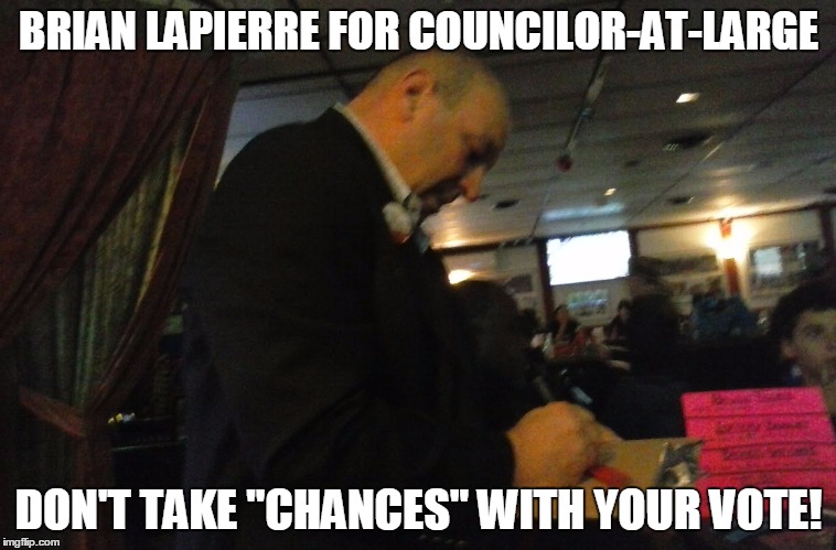 EDUCATION IS KIND OF IMPORTANT! | BRIAN LAPIERRE FOR COUNCILOR-AT-LARGE DON'T TAKE "CHANCES" WITH YOUR VOTE! | image tagged in city council,election 2015,school | made w/ Imgflip meme maker