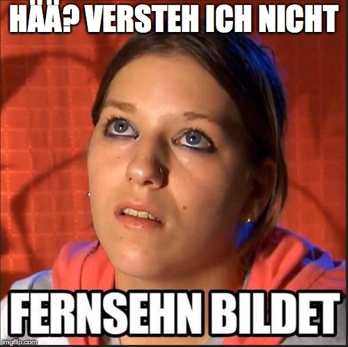 HÄÄ? VERSTEH ICH NICHT | made w/ Imgflip meme maker