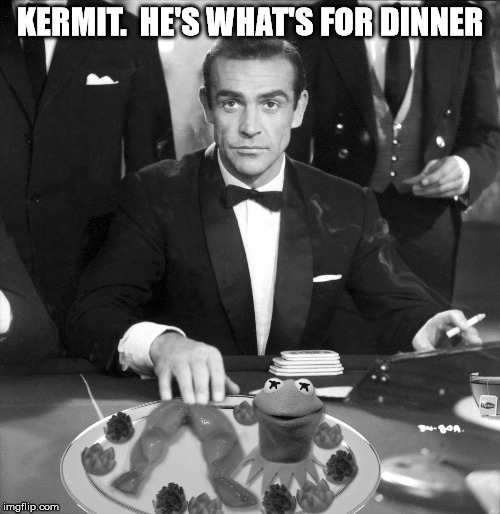 Feud Over | KERMIT.  HE'S WHAT'S FOR DINNER | image tagged in memes,kermit the frog,sean connery  kermit,sean connery | made w/ Imgflip meme maker