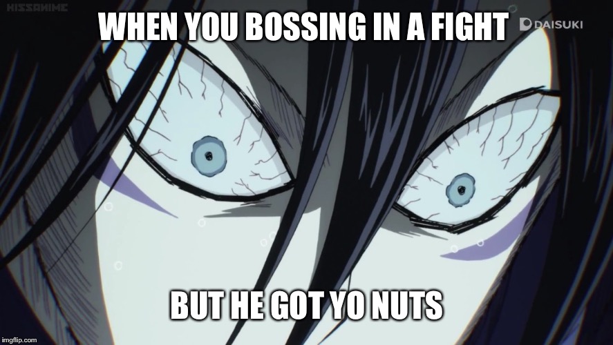 when you bossing in a fight but he got yo nuts | WHEN YOU BOSSING IN A FIGHT BUT HE GOT YO NUTS | image tagged in funny meme | made w/ Imgflip meme maker